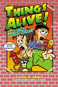 Things Alive! And Other Freaky Secrets