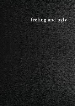 Feeling and Ugly
