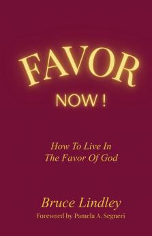 Favor Now! How to Live in the Favor of God