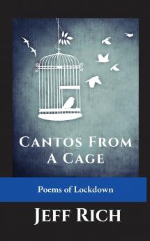 Cantos from a Cage | Poems of Lockdown.