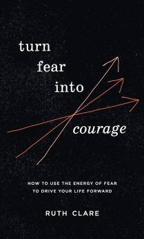 Turn Fear into Courage