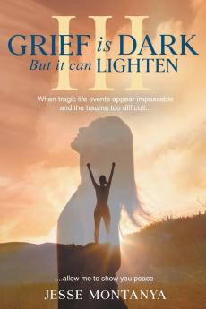 Grief is Dark but it can Lighten III
