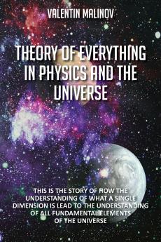 Theory of Everything in Physics and the Universe