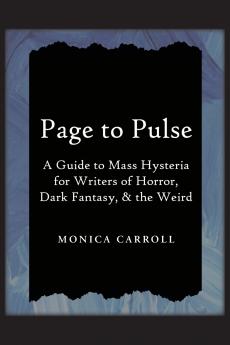 Page to Pulse. A Guide to Mass Hysteria for Writers of Horror Dark Fantasy & the Weird