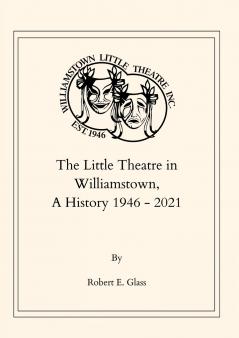 The Little Theatre in Williamstown A History 1946- 2021