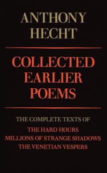 Collected Earlier Poems of Anthony Hecht