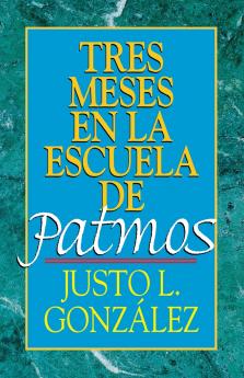 Tres Meses En La Escuela de Patmos Por Justo L. Gonz Lez