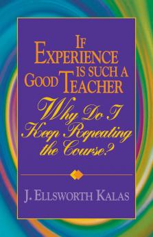 If Experience Is Such a Good Teacher Why Do I Keep Repeating the Course? with Study Guide