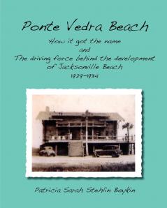 Ponte Vedra BeachHow it got the name and The driving force behind the development of Jacksonville Beach    1929-1934