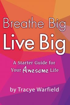 Breathe Big Live Big A Starter Guide For Your Awesome Life