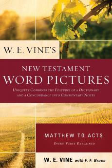 The W. E. Vine's New Testament Word Pictures