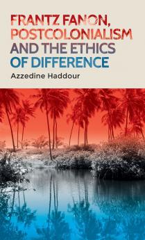 Frantz Fanon postcolonialism and the ethics of difference
