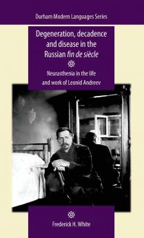Degeneration decadence and disease in the Russian fin de siècle