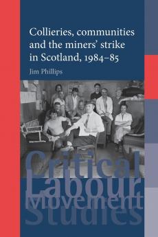 Collieries communities and the miners' strike in Scotland 1984-85