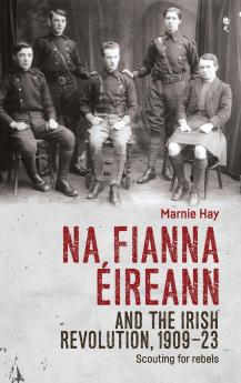 Na Fianna Éireann and the Irish Revolution 1909-23