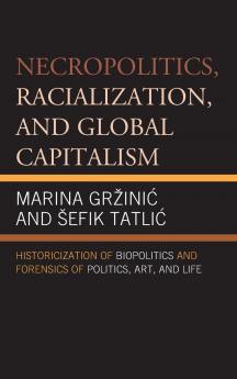 Necropolitics Racialization and Global Capitalism