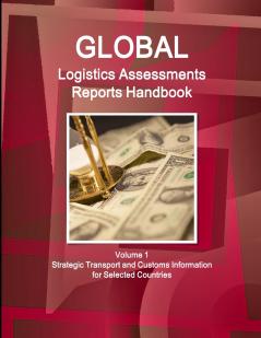 Global Logistics Assessments Reports Handbook Volume 1 Strategic Transport and Customs Information for Selected Countries