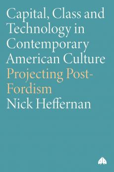 Capital Class & Technology in Contemporary American Culture