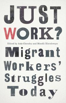 Just Work?: Migrant Workers' Struggles Today