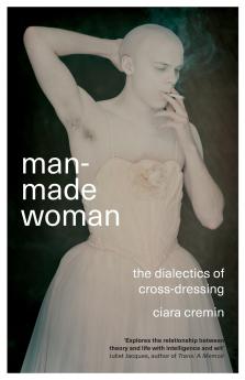 Man-Made Woman: The Dialectics of Cross-Dressing