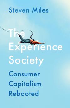 The Experience Society: Consumer Capitalism Rebooted