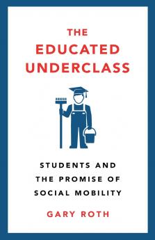 The Educated Underclass: Students and the Promise of Social Mobility