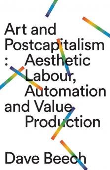 Art and Postcapitalism: Aesthetic Labour Automation and Value Production