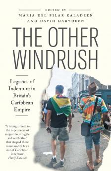 The Other Windrush: Legacies of Indenture in Britain's Caribbean Empire