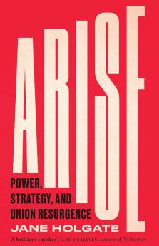 Arise: Power Strategy and Union Resurgence