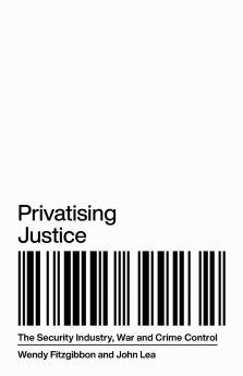 Privatising Justice: The Security Industry War and Crime Control
