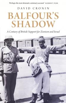 Balfour's Shadow: A Century of British Support for Zionism and Israel
