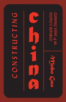 Constructing China: Clashing Views of the People's Republic