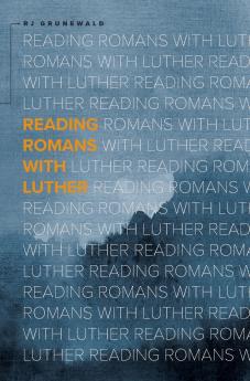 Reading Romans With Luther