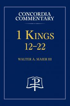 1 Kings 12-22 - Concordia Commentary