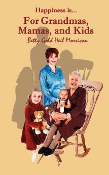 Happiness is For...Grandmas Mamas & Kids