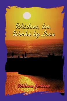 Wisdom Too Works By Love