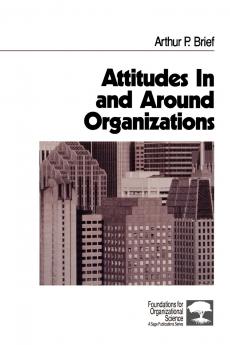 Attitudes in and Around Organizations
