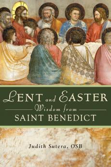Lent and Easter Wisdom from Saint Benedict