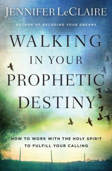 The Walking in Your Prophetic Destiny