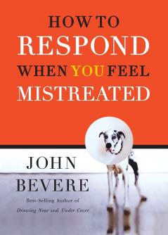 A How to Respond When You Feel Mistreated