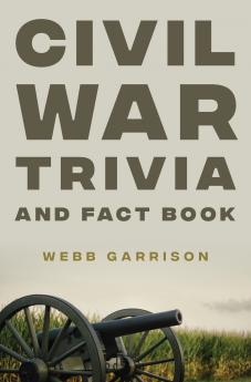 The Civil War Trivia and Fact Book