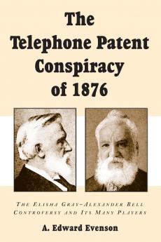 The Telephone Patent Conspiracy of 1876