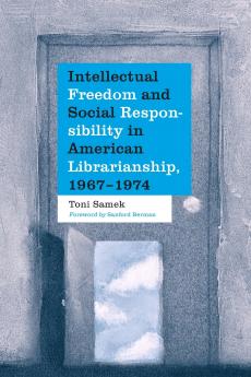 Intellectual Freedom and Social Responsibility in American Librarianship 1967-1974