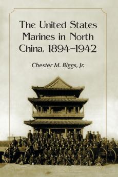 The United States Marines in North China 1894-1942