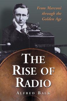 The Rise of Radio from Marconi through the Golden Age