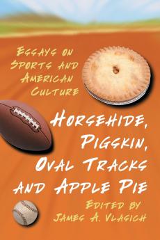 Horsehide Pigskin Oval Tracks and Apple Pie