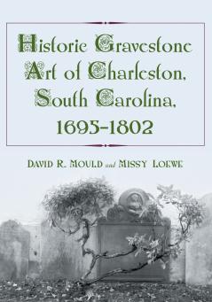 Historic Gravestone Art of Charleston South Carolina 1695-1802