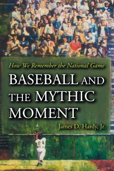 Baseball and the Mythic Moment