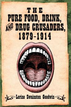 The Pure Food Drink and Drug Crusaders 1879-1914