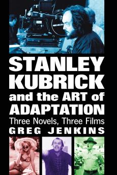 Stanley Kubrick and the Art of Adaptation
